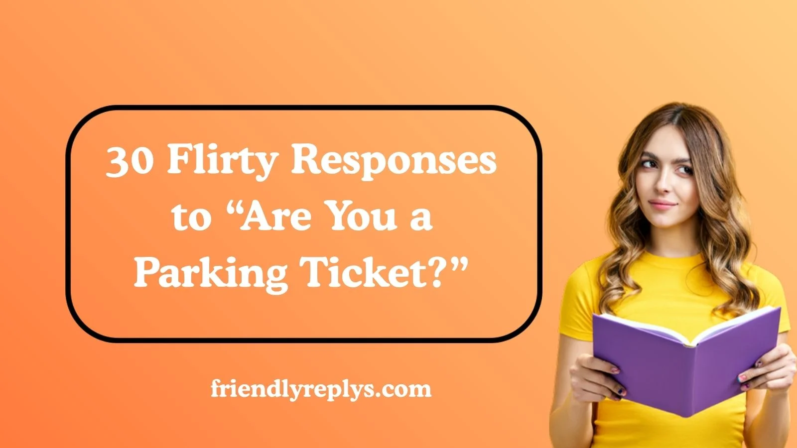 Flirty Responses to “Are You a Parking Ticket?”