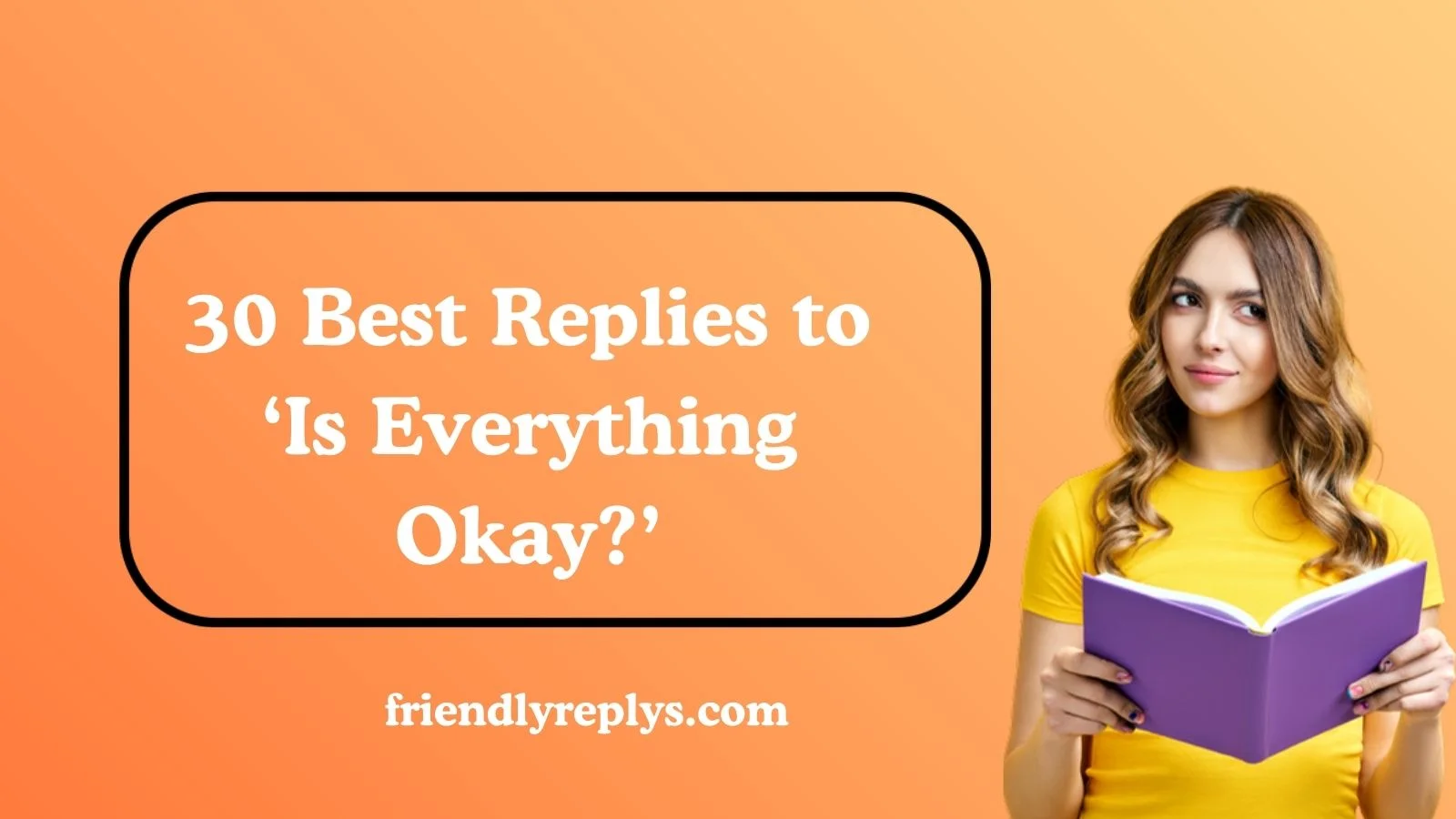 Best Replies to ‘Is Everything Okay?’