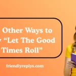 Other Ways to Say “Let The Good Times Roll”