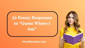 Funny Responses to “Guess Where I Am”