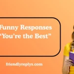 Funny Responses to “You’re the Best”