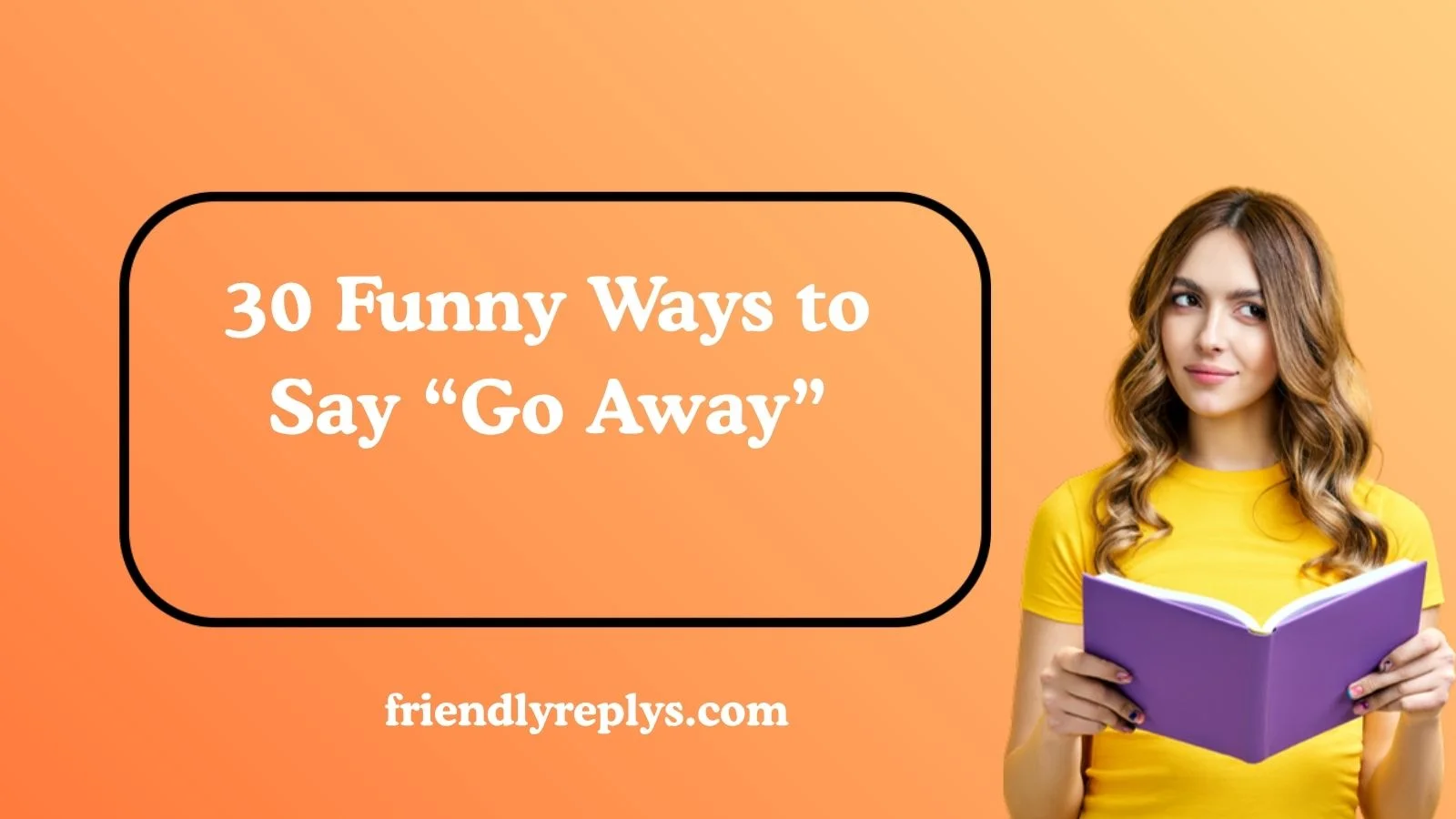 Funny Ways to Say “Go Away”
