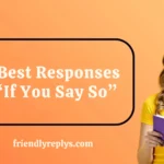 Best Responses to “If You Say So”