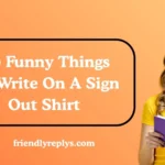 Funny Things To Write On A Sign Out Shirt
