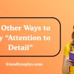 Other Ways to Say “Attention to Detail”
