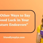 Other Ways to Say “Good Luck in Your Future Endeavors”