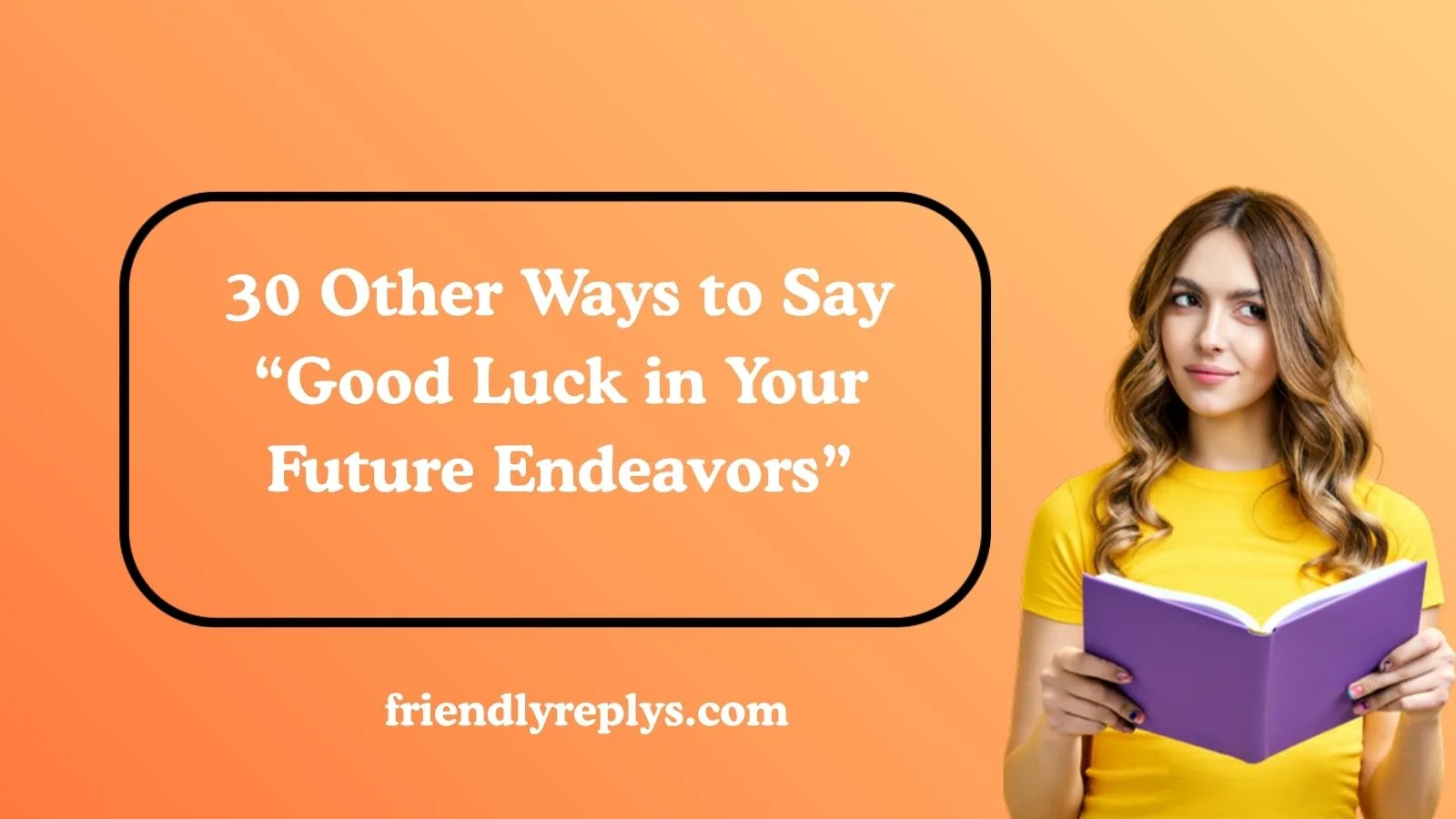 Other Ways to Say “Good Luck in Your Future Endeavors”