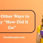 Other Ways to Say “How Did It Go”