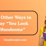 Other Ways to Say “You Look Handsome”