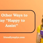 Other Ways to Say “Happy to Assist”