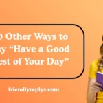Other Ways to Say “Have a Good Rest of Your Day”