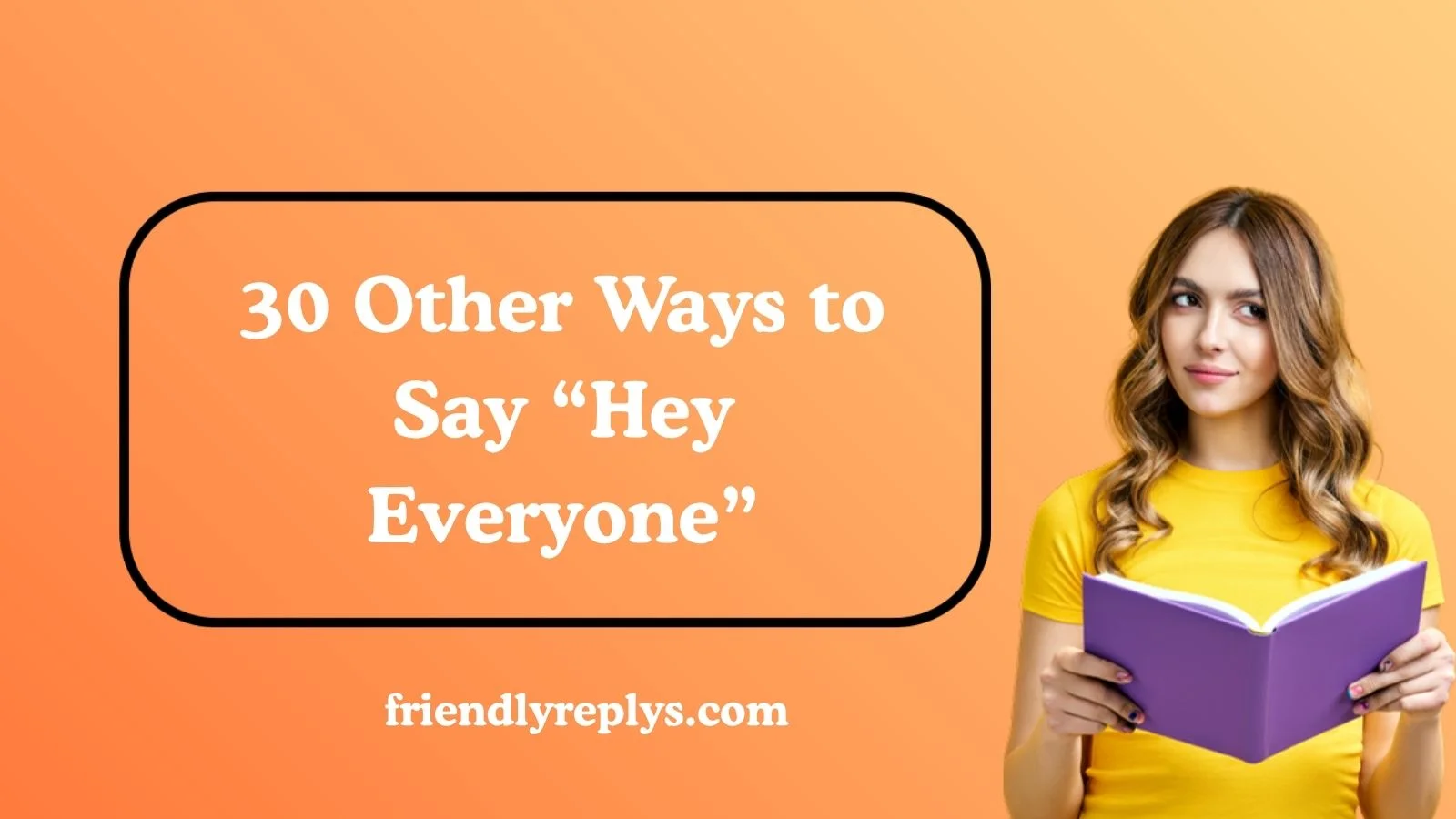 Other Ways to Say “Hey Everyone”