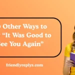 Other Ways to Say “It Was Good to See You Again”