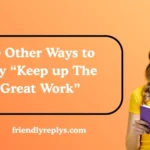 Other Ways to Say “Keep up The Great Work”