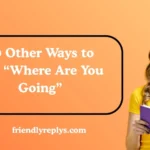 Other Ways to Say “Where Are You Going”