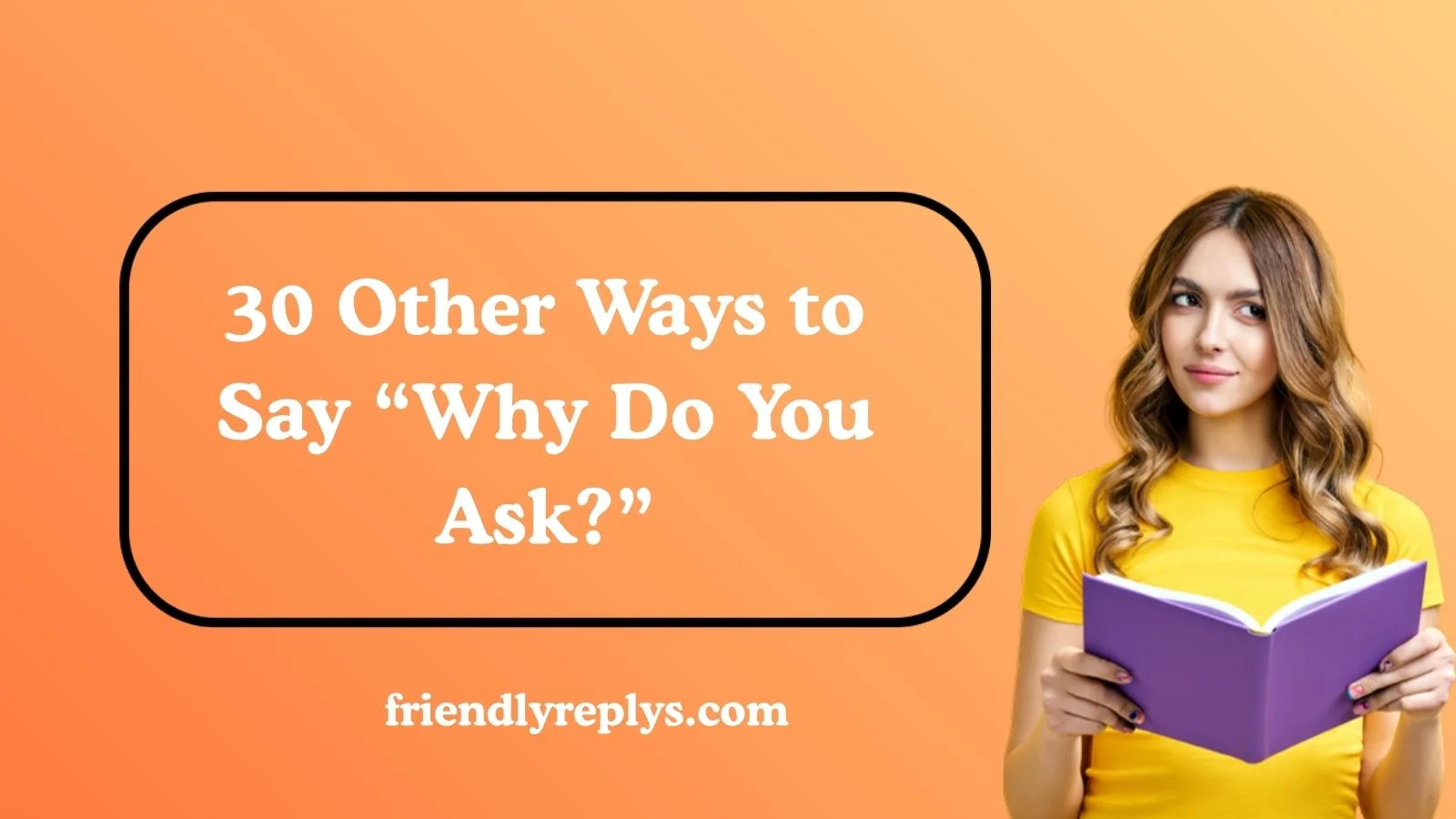 Other Ways to Say “Why Do You Ask?”