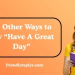 Other Ways to Say “Have A Great Day”