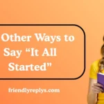 Other Ways to Say “It All Started”