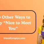 Other Ways to Say “Nice to Meet You”