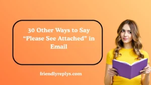 Other Ways to Say “Please See Attached” in Email