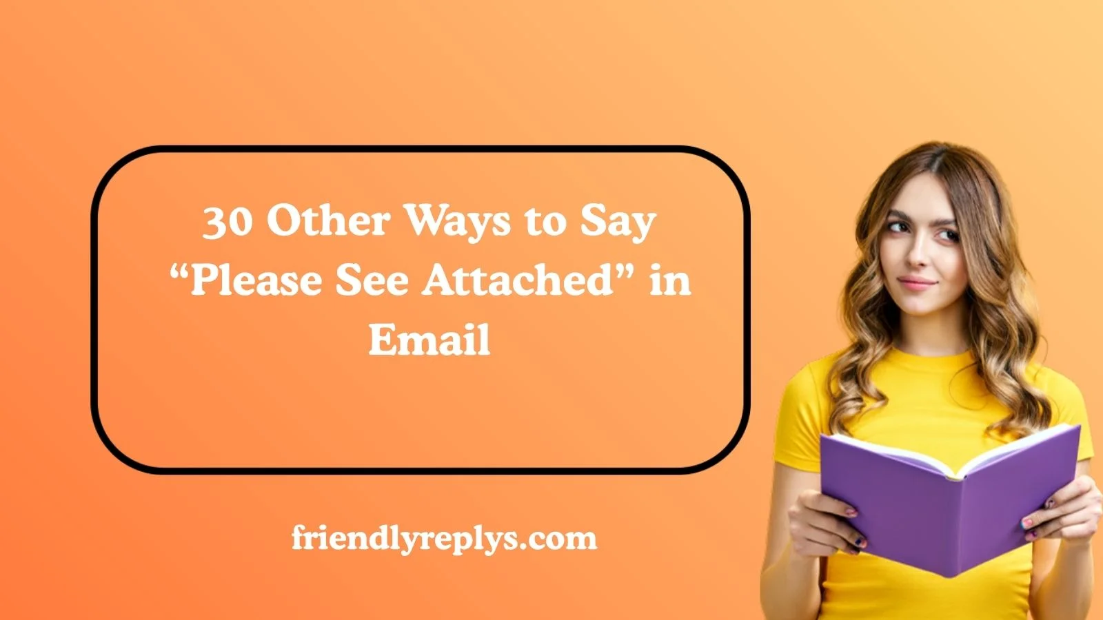 Other Ways to Say “Please See Attached” in Email