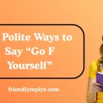 Polite Ways to Say “Go F Yourself”