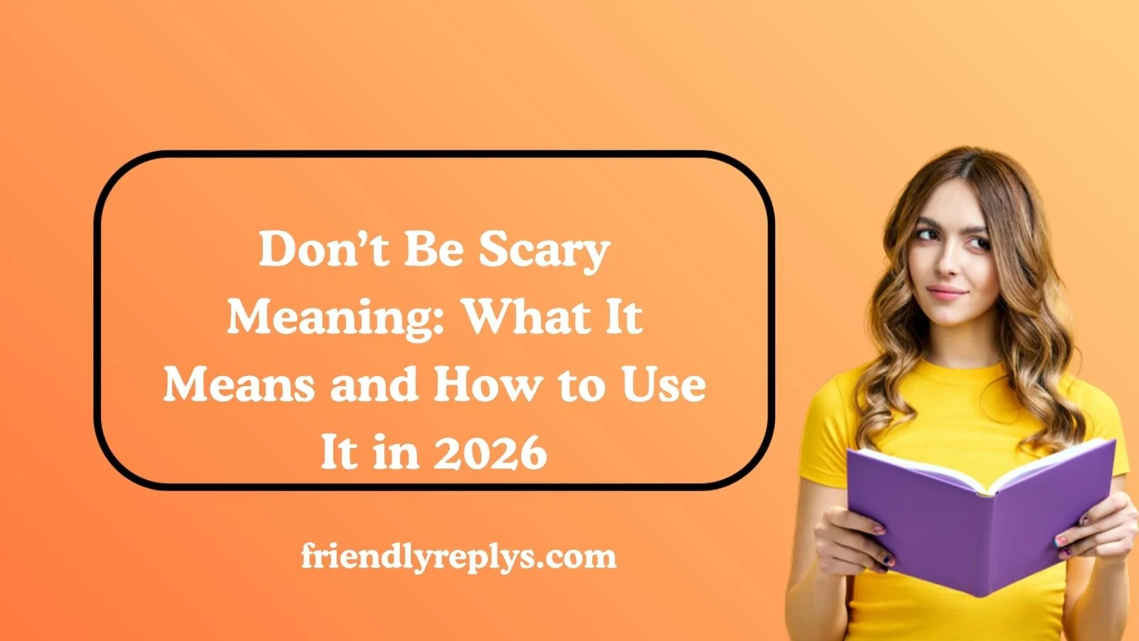 Don’t Be Scary Meaning